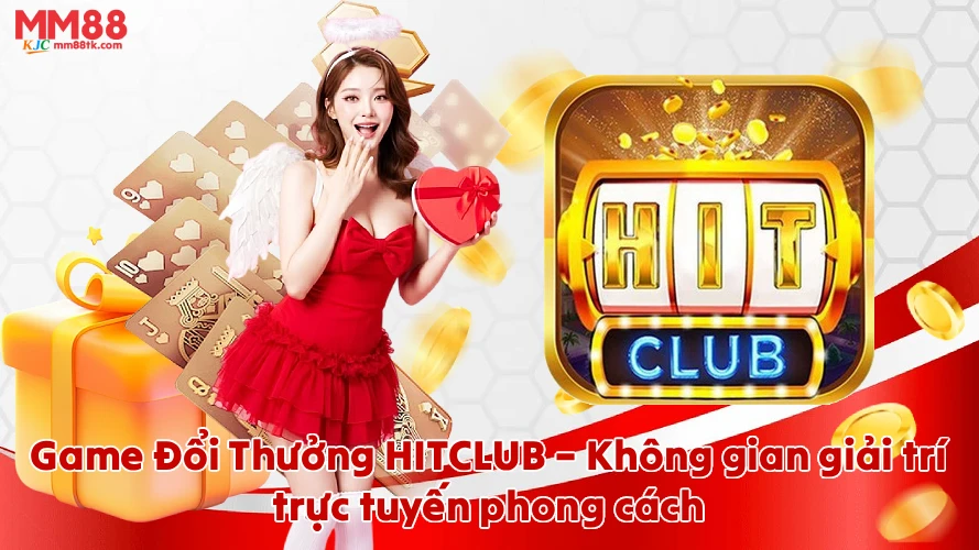 Game Đổi Thưởng HITCLUB Không gian giải trí trực tuyến định hình phong cách chơi
